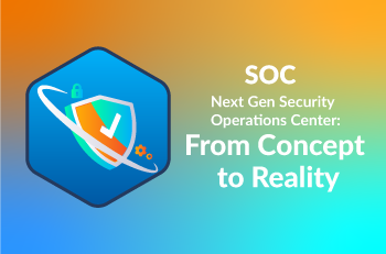next-gen-security-operations-center-from-concept-to-reality