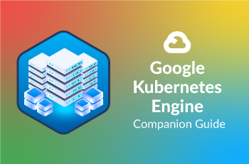 google-kubernetes-engine-companion-guide