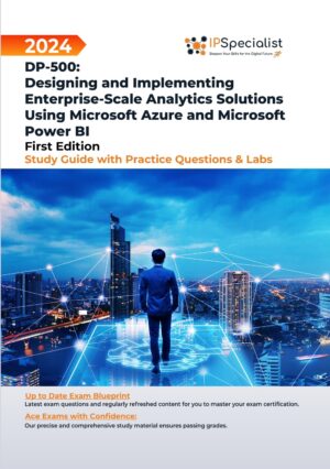 dp-500-designing-and-implementing-enterprise-scale-analytics-solutions-using-microsoft-azure-and-microsoft-power-bi-study-guide