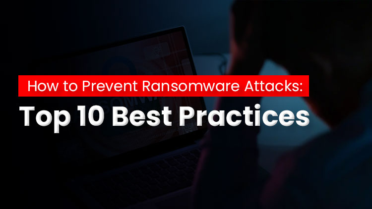 How to Prevent Ransomware Attacks Top 10 Best Practices