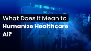 what-does-It-mean-to-humanize-healthcare-ai