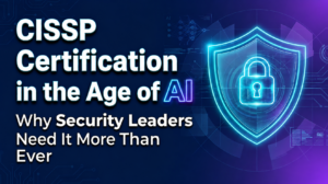 CISSP-Certification-in-the-Age-of-AI-Why-Security-Leaders-Need-It-More-Than-Ever